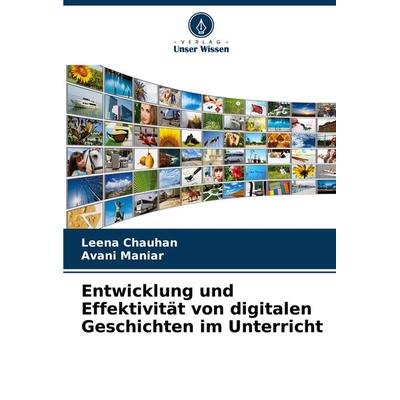 Entwicklung und Effektivität von digitalen Geschichten im Unterricht, Taschenbuch von Leena Chauhan,Avani Maniar, Verlag Unser Wissen,