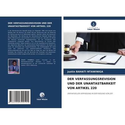 Der Verfassungsrevision und der Unantastbarkeit von Artikel 220, Taschenbuch von Justin Bahati Ntawiniga, Verlag Unser Wissen, 978-620-4-30910-1