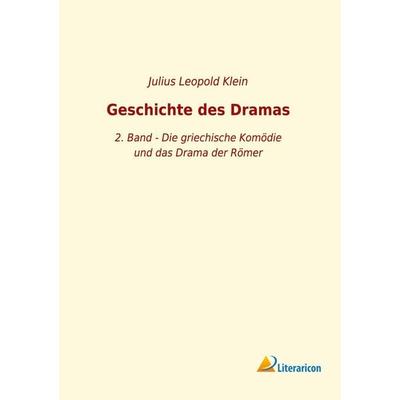 Geschichte des Dramas, Taschenbuch von Julius Leopold Klein, Literaricon, 978-3-96506-168-2