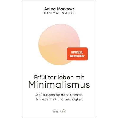 Erfüllter leben mit Minimalismus, Taschenbuch von Adina Markowz, Irisiana, 978-3-424-15497-9