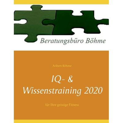 IQ- & Wissenstraining 2020, Taschenbuch von Aribert Böhme, BoD – Books on Demand, 978-3-7504-0517-2