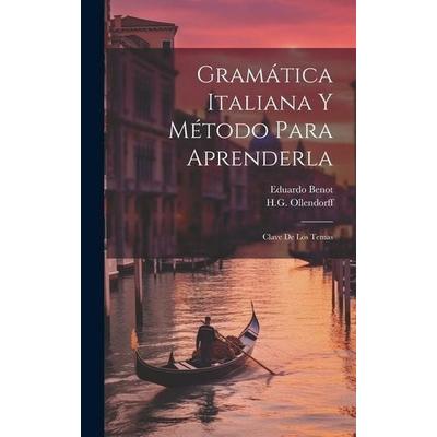 Gramática Italiana Y Método Para Aprenderla, Gebundene Ausgabe von Eduardo Benot,H. G. Ollendorff, Tradd Street Press, 978-1-02-100744-5