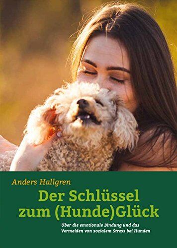 Anders Hallgren - Der Schlüssel zum (Hunde)Glück: Über die emotionale Bindung und das Vermeiden von sozialem Stress bei Hunden - Preis vom 09.10.2026 07:28:09 h