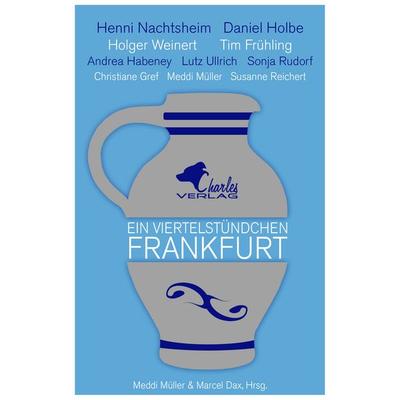 Ein Viertelstündchen Frankfurt, Taschenbuch von Daniel Holbe,Holger Weinert,Susanne Reichert,Meddi Müller,Christiane Gref, CharlesVerlag,
