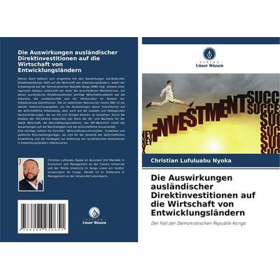 Die Auswirkungen ausländischer Direktinvestitionen auf die Wirtschaft von Entwicklungsländern, Taschenbuch von Christian Lufuluabu Nyoka, Verlag Unser