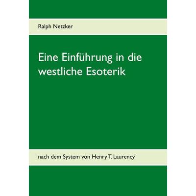 Eine Einführung in die westliche Esoterik, Gebundene Ausgabe von Ralph Netzker, BoD – Books on Demand, 978-3-7534-9050-2