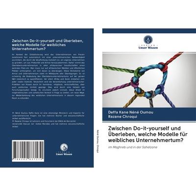 Zwischen Do-it-yourself und Überleben, welche Modelle für weibliches Unternehmertum?, Taschenbuch von Deffa Kane Néné Oumou,Razane Chroqui, Verlag