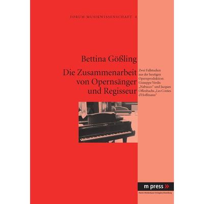 Die Zusammenarbeit von Opernsaenger und Regisseur, Taschenbuch von Bettina Gössling, Peter Lang GmbH, Internationaler Verlag der Wissenschaften,