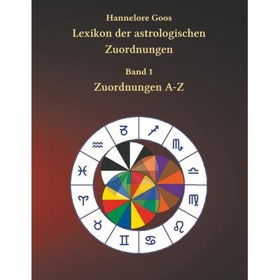 Lexikon der astrologischen Zuordnungen Band 1, Taschenbuch von Hannelore Goos, BoD – Books on Demand, 978-3-7481-6701-3