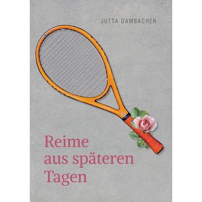 Reime aus späteren Tagen, Taschenbuch von Jutta Dambacher, BoD – Books on Demand, 978-3-7504-7436-9