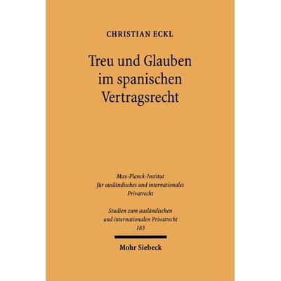 Treu und Glauben im spanischen Vertragsrecht, Taschenbuch von Christian Eckl, Mohr Siebeck, 978-3-16-149300-3