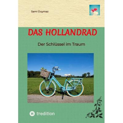 Das Hollandrad, Taschenbuch von Sami Duymaz, Tredition, 978-3-384-08562-7