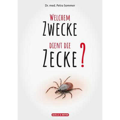 Welchem Zwecke dient die Zecke?, Taschenbuch von med. Petra Sommer, Quelle & Meyer, 978-3-494-01911-6