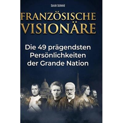 Französische Visionäre, Gebundene Ausgabe von Sarah Schmid, BoD - Books on Demand, 978-3-695-37960-6