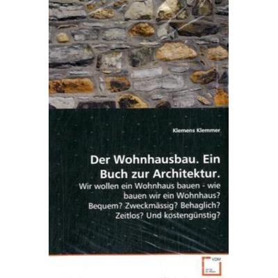 Klemmer Klemens: Der Wohnhausbau. Ein Buch zur Architektur., Taschenbuch von Klemens Klemmer, VDM, 978-3-8364-8221-9