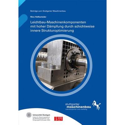 Leichtbau-Maschinenkomponenten mit hoher Dämpfung durch schichtweise innere Strukturoptimierung, Taschenbuch von Nico Helfesrieder, Fraunhofer Verlag,