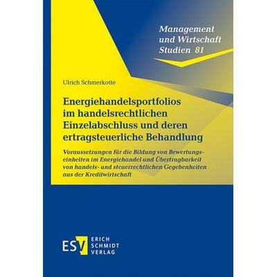 Energiehandelsportfolios im handelsrechtlichen Einzelabschluss und deren ertragsteuerliche Behandlung, Taschenbuch von Ulrich Schmerkotte, Erich