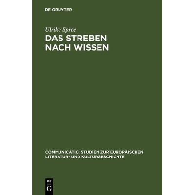 Das Streben nach Wissen, Gebundene Ausgabe von Ulrike Spree, De Gruyter, 978-3-484-63024-6
