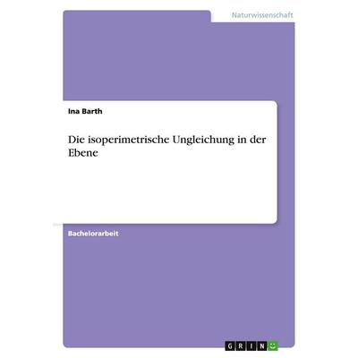 Die isoperimetrische Ungleichung in der Ebene, Taschenbuch von Ina Barth, GRIN, 978-3-638-90573-2