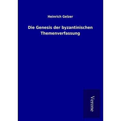 Die Genesis der byzantinischen Themenverfassung, Taschenbuch von Heinrich Gelzer, BoD - Books on Demand