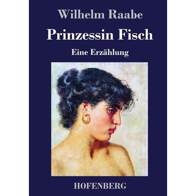 Prinzessin Fisch, Gebundene Ausgabe von Wilhelm Raabe, BoD - Books on Demand, 978-3-8430-4437-0