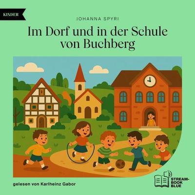 Im Dorf und in der Schule von Buchberg - Johanna Spyri, Audio, 9783711930385