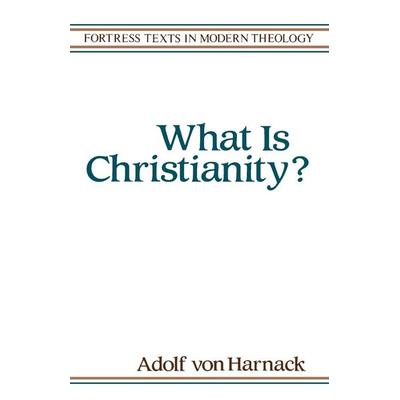What Is Christianity, Taschenbuch von Adolf Haranack,Adolf von Harnack, Augsburg Fortress Publishing, 978-0-8006-3201-4