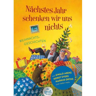 Nächstes Jahr schenken wir uns nichts, Taschenbuch von , dtv