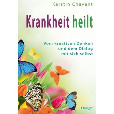 Krankheit heilt, Geheftet von Kerstin Chavent, Silberschnur, 978-3-930243-71-6