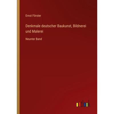 Denkmale deutscher Baukunst, Bildnerei und Malerei, Taschenbuch von Ernst Förster, Outlook, 978-3-368-27750-5