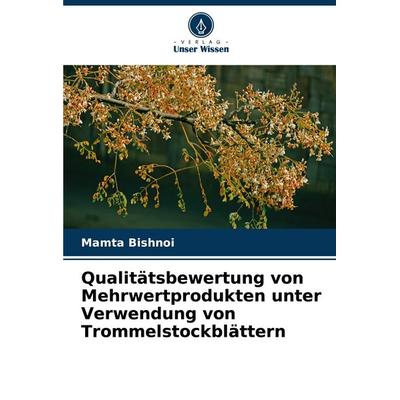 Qualitätsbewertung von Mehrwertprodukten unter Verwendung von Trommelstockblättern, Taschenbuch von Mamta Bishnoi, Verlag Unser Wissen,