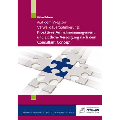 Auf dem Weg zur Verweildaueroptimierung: Proaktives Aufnahmemanagement und ärztliche Versorgung nach dem Consultant Concept, Taschenbuch von Rainer