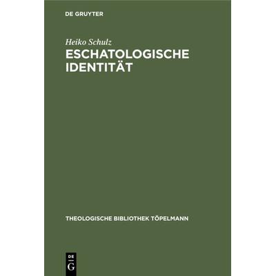 Eschatologische Identität, Gebundene Ausgabe von Heiko Schulz, De Gruyter, 978-3-11-014093-4