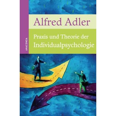 Praxis und Theorie der Individualpsychologie, Gebundene Ausgabe von Alfred Adler, Anaconda, 978-3-86647-828-2