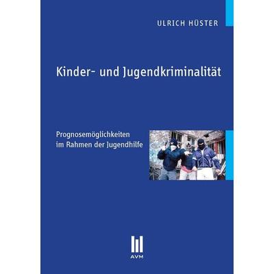Kinder- und Jugendkriminalität, Taschenbuch von Ulrich Hüster, Akademische Verlagsgemeinschaft München, 978-3-86924-238-5