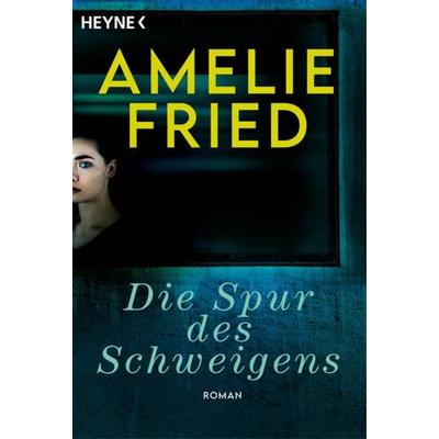 Die Spur des Schweigens, Taschenbuch von Amelie Fried, Heyne, 978-3-453-42624-5