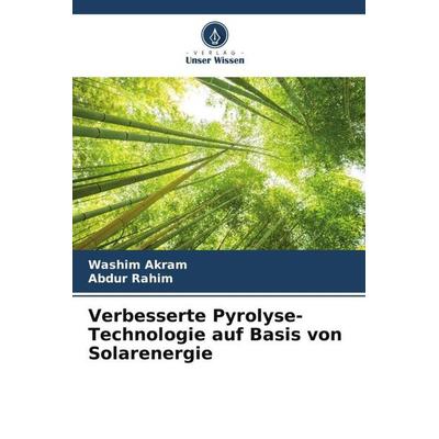 Verbesserte Pyrolyse-Technologie auf Basis von Solarenergie, Taschenbuch von Washim Akram,Abdur Rahim, Verlag Unser Wissen, 978-620-4-77963-8