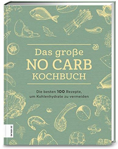 Das große No Carb-Kochbuch: Die besten 100 Rezepte, um Kohlenhydrate zu vermeiden - Preis vom 09.10.2026 07:28:09 h