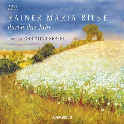 Mit Rainer Maria Rilke durch das Jahr - Rainer Maria Rilke, Audio, 9783958622180
