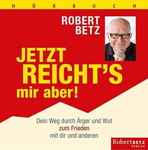 Robert Betz - Jetzt reicht's mir aber! - Hörbuch: Dein Weg durch Ärger und Wut zum Frieden mit dir und den anderen - Preis vom 06.10.2026 07:26:00 h