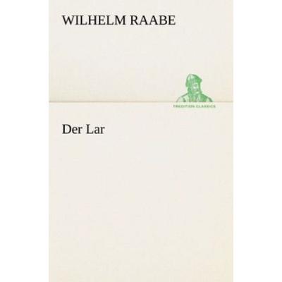 Der Lar, Taschenbuch von Wilhelm Raabe, Tredition, 978-3-8424-1069-5