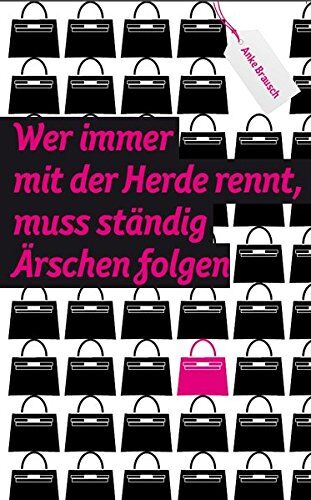 Anke Brausch - Wer immer mit der Herde rennt, muss ständig Ärschen folgen - Preis vom 09.10.2026 07:28:09 h