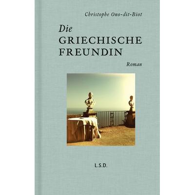 Die griechische Freundin, Gebundene Ausgabe von Christophe Ono-dit-Biot, Steidl Verlag