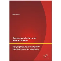 Spendenverhalten und Persönlichkeit: Eine Betrachtung von Zusammenhängen zwischen Persönlichkeit, mo, Sachbücher von Martin Lotz