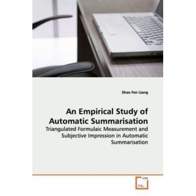 Liang, S: An Empirical Study of Automatic Summarisation, Taschenbuch von Shao Fen Liang, VDM, 978-3-639-15000-1