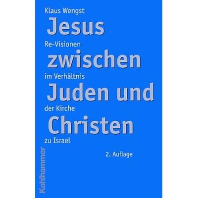 Jesus zwischen Juden und Christen, Taschenbuch von Klaus Wengst, Kohlhammer, 978-3-17-018327-8