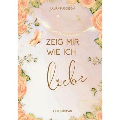 Zeig mir wie ich liebe, Taschenbuch von Laura Pusceddu, Tredition