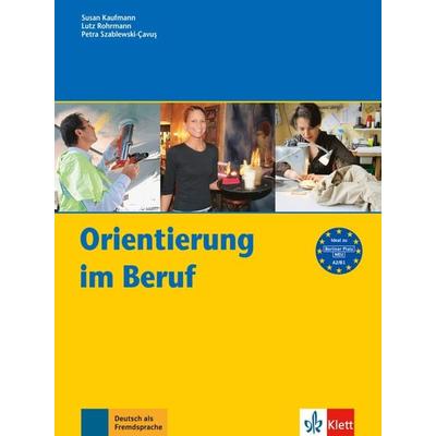 Orientierung im Beruf, Geheftet von Susan Kaufmann,Lutz Rohrmann,Petra Szablewski-Cavus, Klett Sprachen GmbH, 978-3-12-606124-7