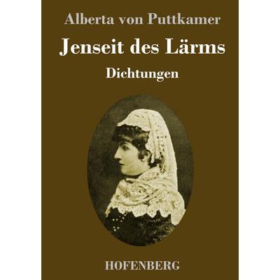 Jenseit des Lärms, Gebundene Ausgabe von Alberta Puttkamer, Henricus - Edition Deutsche Klassik GmbH, Berlin, 978-3-7437-5754-7
