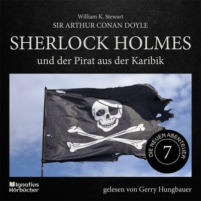 Sherlock Holmes und der Pirat aus der Karibik (Die neuen Abenteuer, Folge 7) - Arthur Conan Doyle,William K. Stewart, Audio, 9783991679776